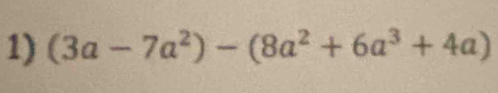 (3a-7a^2)-(8a^2+6a^3+4a)