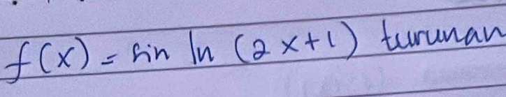 f(x)=sin ln (2x+1) tunan