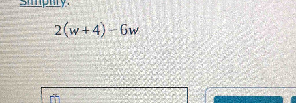 simpiry.
2(w+4)-6w