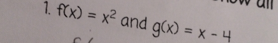 a
1. f(x)=x^2 and g(x)=x-4