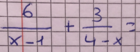  6/x-1 + 3/4-x =