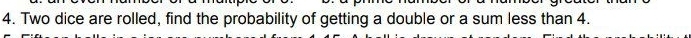 Two dice are rolled, find the probability of getting a double or a sum less than 4.