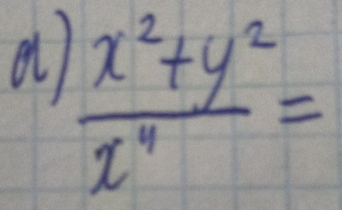 a  (x^2+y^2)/x^4 =