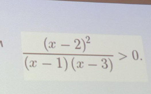 frac (x-2)^2(x-1)(x-3)>0.