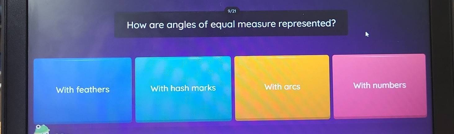 9/21
How are angles of equal measure represented?
With feathers With hash marks With arcs With numbers