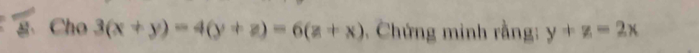 gCho 3(x+y)=4(y+z)=6(z+x). Chứng minh rằng: y+z=2x