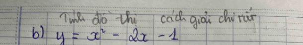 Tuhe do thi cach giòù chirùn 
b) y=x^2-2x-1