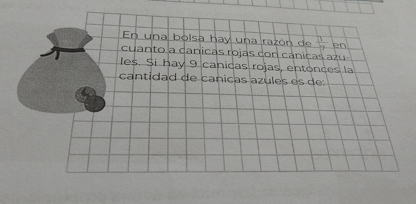 En una bolsa hay una razón de  11/17  en 
cuanto a canicas rojas con canicas azu- 
les. Si hay 9 canicas rojas, entonces la 
cantidad de canicas azules es de