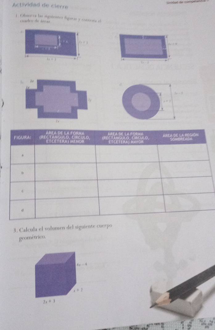 Actividad de cierre
1. Observa las siguientes figaras y contrata el
cuadro de áreas
4
6 7* 4
4
2 - 
)
x=2
2 
3. Calcula el volumen del siguiente cuerpo
geométrico.