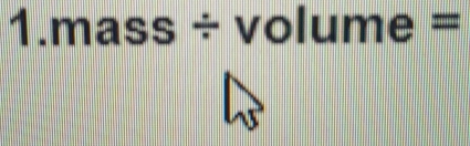 mass ÷ volume =