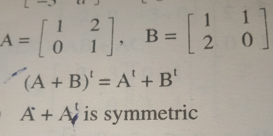 A=beginbmatrix 1&2 0&1endbmatrix , B=beginbmatrix 1&1 2&0endbmatrix
(A+B)^t=A^t+B^t
A+A^t is symmetric