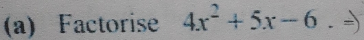 Factorise 4x^2+5x-6.