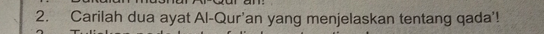 Carilah dua ayat Al-Qur'an yang menjelaskan tentang qada'!