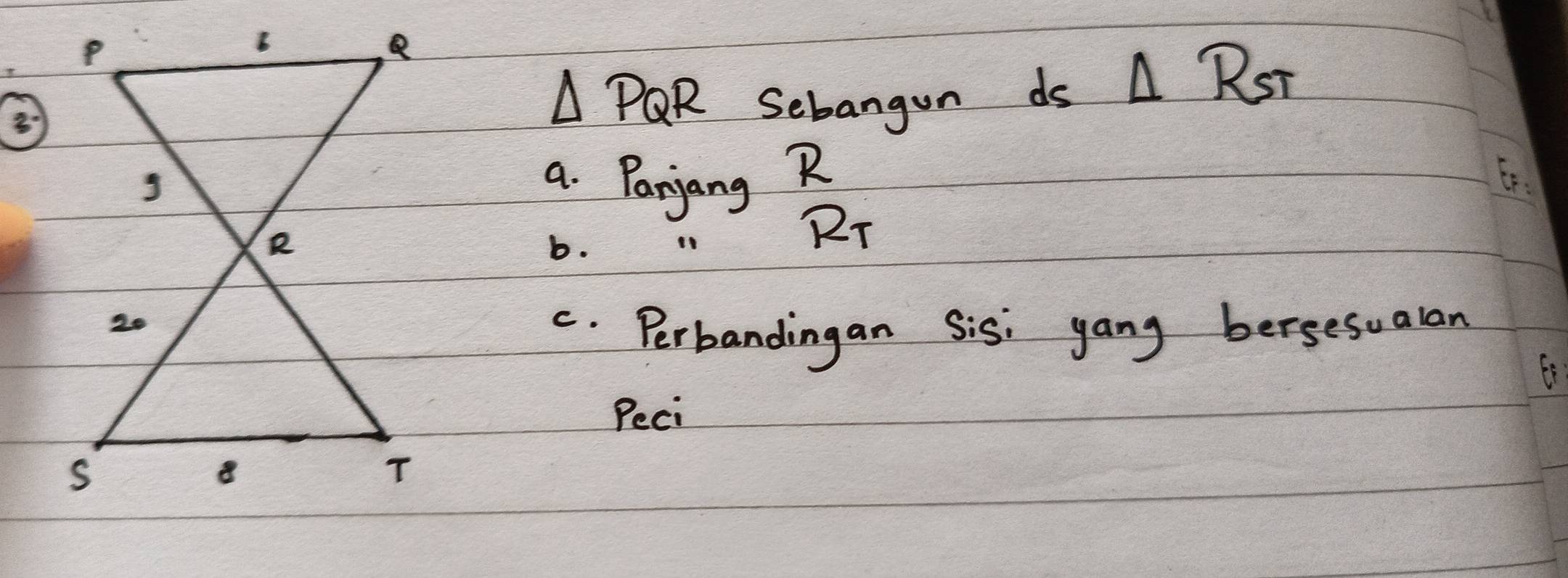 △ PQR Sebangun ds △ R_ST
a. Panjang R
b.
R_T
c. Perbandingan Sis: yang bersesualan 
Peci