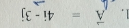 vector A=4i-3j