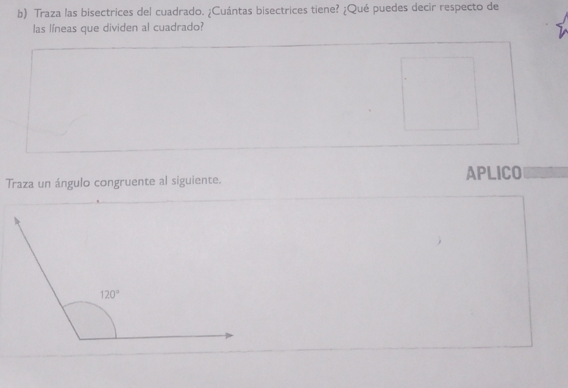 Traza las bisectrices del cuadrado. ¿Cuántas bisectrices tiene? ¿Qué puedes decir respecto de
las líneas que dividen al cuadrado?
Traza un ángulo congruente al siguiente. APLICO