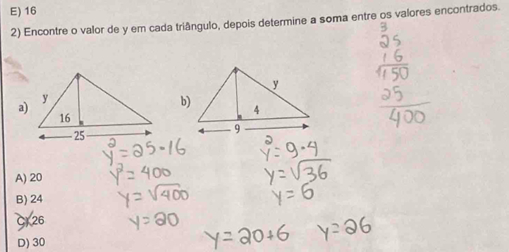 E) 16
2) Encontre o valor de y em cada triângulo, depois determine a soma entre os valores encontrados.
a)
A) 20
B) 24
C) 26
D) 30