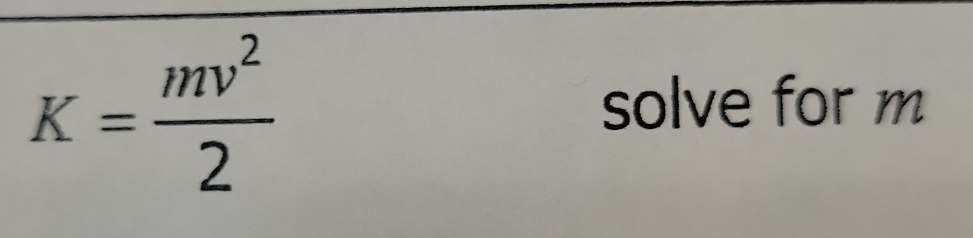 K= mv^2/2 
solve for m