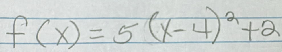 f(x)=5(x-4)^2+2