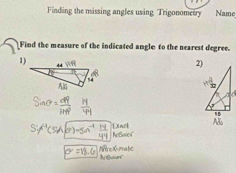 Finding the missing angles using Trigonometry Name 
Find the measure of the indicated angle to the nearest degree. 
1) 
2)