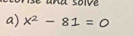 la solve 
a) x^2-81=0