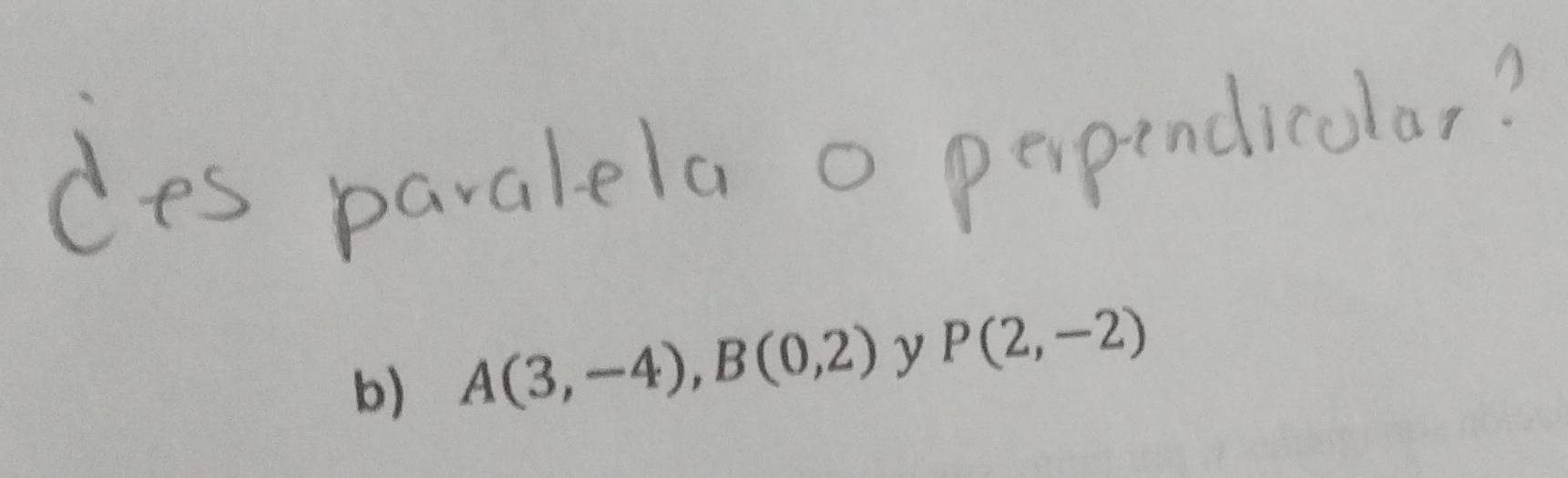 A(3,-4), B(0,2) y P(2,-2)