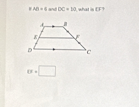 It AB=6 and DC=10 , what is EF?
EF=□