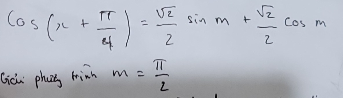 cos (x+ π /4 )= sqrt(2)/2 sin m+ sqrt(2)/2 cos m
Giou phan hinn m= π /2 