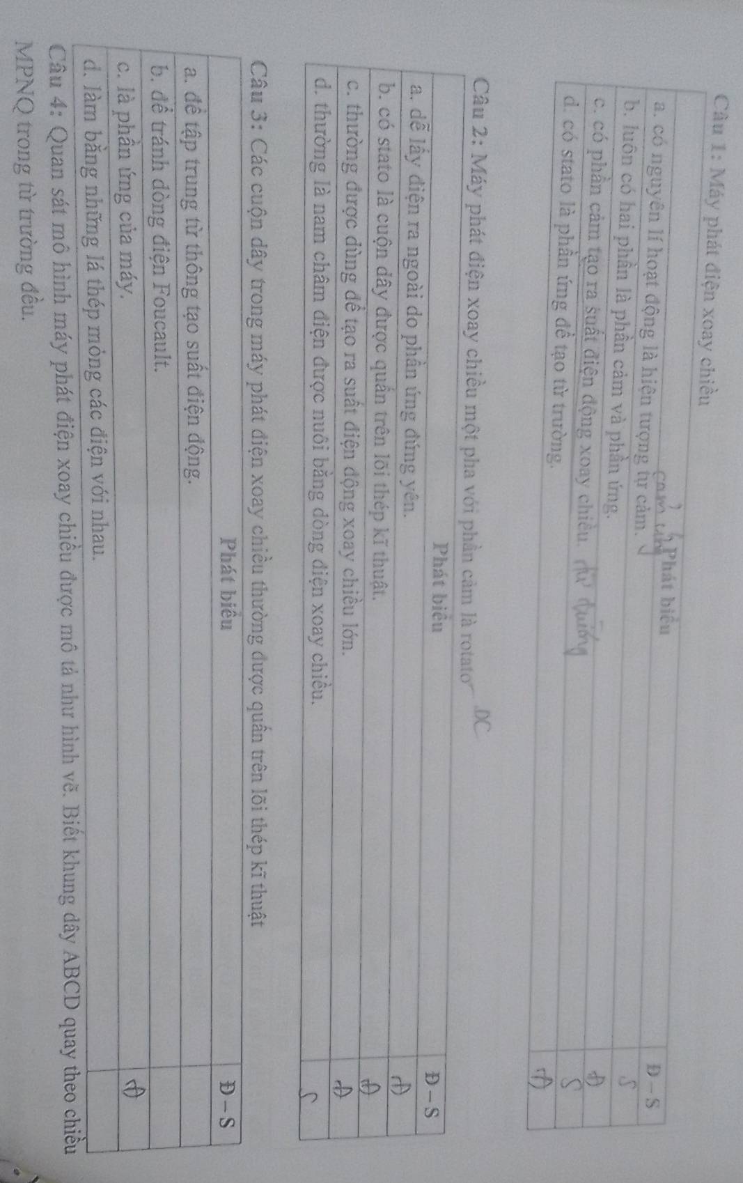 Cầu 1: Máy phát điện x 
Câu 2: Máy phát điện xoay chiều một 
ện xoay chiều thường được quân trên 
Câu 4: Quan sát mô hình máy phát điện xoay chiều được mô tả như hình vẽ. Biết khung dây ABCD quay theo chiều 
MPNQ trong từ trường đều.