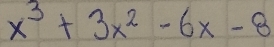 x^3+3x^2-6x-8