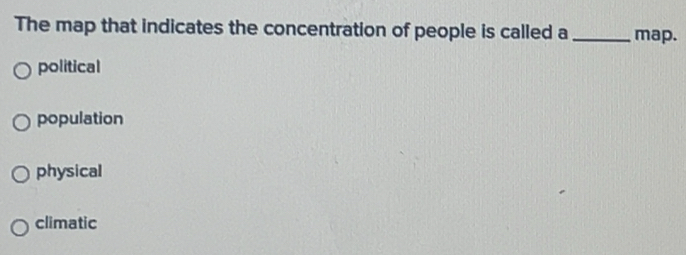 Solved: The map that indicates the concentration of people is called a ...