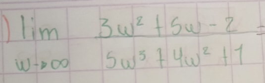 limlimits _wto ∈fty  (3w^2+5w-2)/5w^5+4w^2+1 =