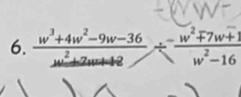  (w^3+4w^2-9w-36)/w^2+2w+48 /  (-w^2mp 7w+1)/w^2-16 