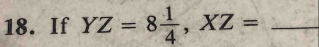 If YZ=8 1/4 , XZ= _