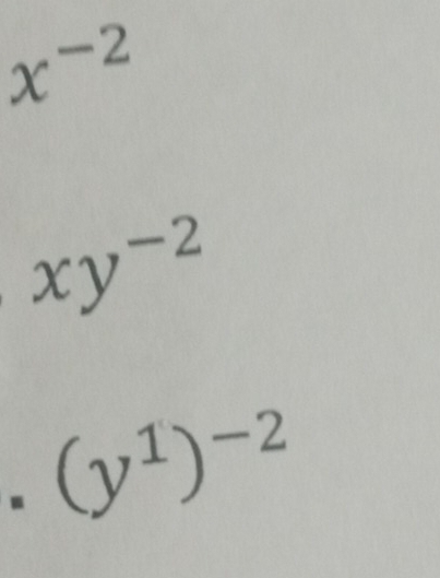 x^(-2)
xy^(-2). (y^1)^-2