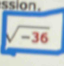 ssion.
sqrt(-36)