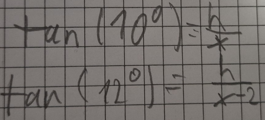 tan (10°)= h/x 
tan (12°)= h/x-2 