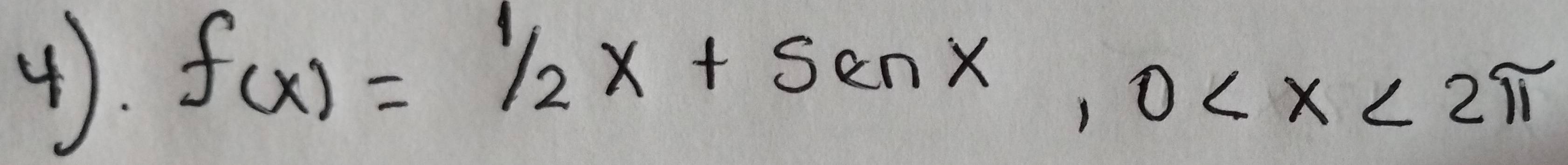 4). f(x)=1/2x+senx, 0