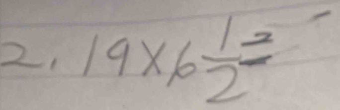 = 19* 6 1/2 =
frac 12°=1frac circ  - 1