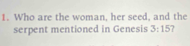 Who are the woman, her seed, and the 
serpent mentioned in Genesis 3:15