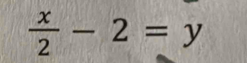  x/2 -2=y