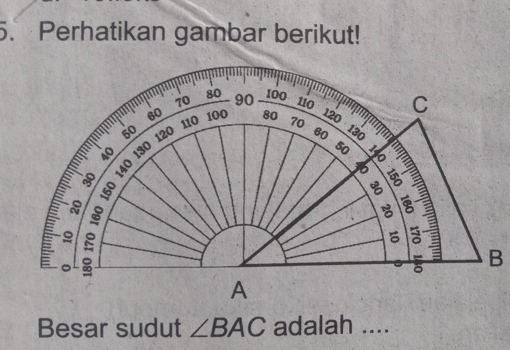 Perhatikan gambar berikut!
B
Besar sudut ∠ BAC adalah ....