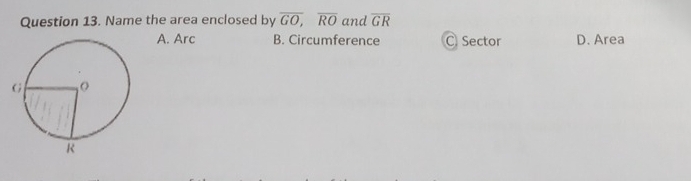 Name the area enclosed by overline GO, overline RO and overline GR
A. Arc B. Circumference C Sector D. Area