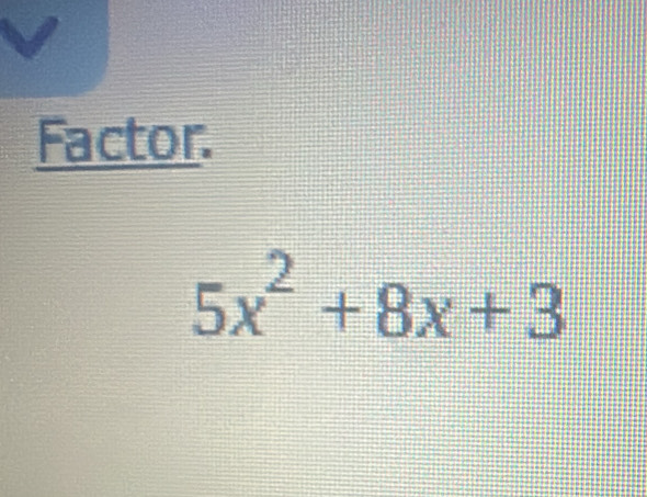 Factor.
5x^2+8x+3