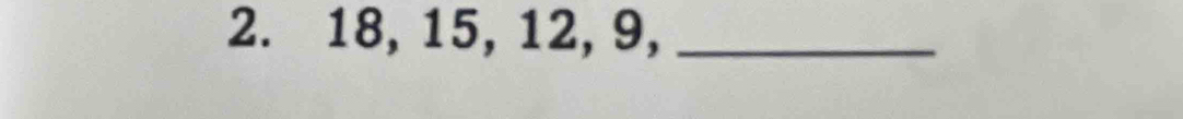 18, 15, 12, 9,_