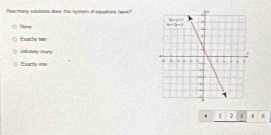 How many solutions does this syster of equations have?
None
Exacty two
Ifertwy mary
Exacty one
. 1 2 3 a 5