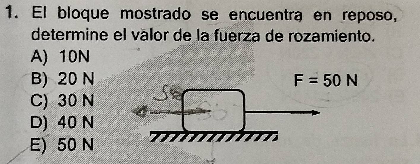 El bloque mostrado se encuentra en reposo,
determine el välor de la fuerza de rozamiento.
A) 10N
B) 20 N F=50N
C) 30 N
D) 40 N
E) 50 N