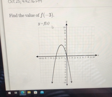 Oct 25, 4:42:16 PM
Find the value of f(-3).