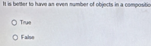 It is better to have an even number of objects in a compositio
True
False