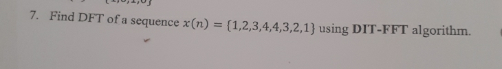Solved: Find DFT of a sequence x(n)= 1,2,3,4,4,3,2,1 using DIT-FFT ...